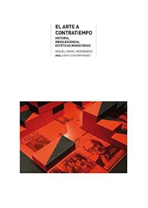 El Arte a Contratiempo. Historia, Obsolescencia, Estéticas Migratorias