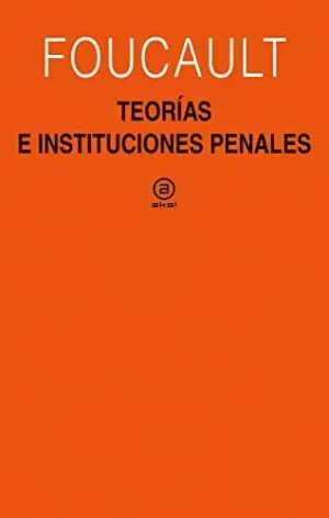 TEORÍAS E INSTITUCIONES PENALES. CURSO EN EL COLLÈGE DE FRANCE (1971-1972)