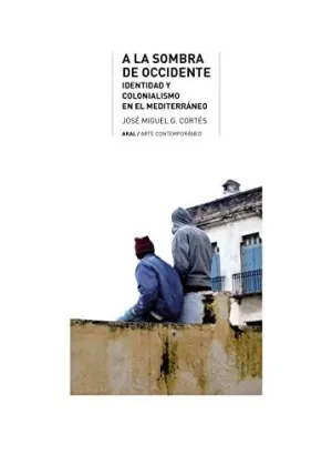 A LA SOMBRA DE OCCIDENTE. IDENTIDAD Y COLONIALISMO EN EL MEDITERRÁNEO