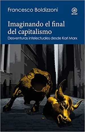 IMAGINANDO EL FINAL DEL CAPITALISMO : <BR> IMAGINANDO EL FINAL DEL CAPITALISMO : <BR>
