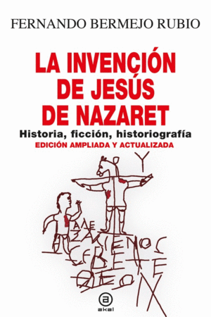 LA INVENCION DE JESUS DE NAZARET.<BR>