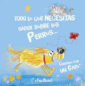 TODO LO QUE NECESITAS SABER SOBRE UN PERRO (POR UN GATO)