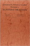 COMUNICACION, HISTORIA Y SOCIEDAD: HOMENAJE A ALFONSO BRAOJOS