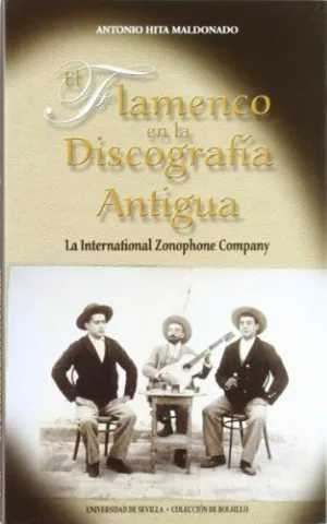 EL FLAMENCO EN LA DISCOGRAFIA ANTIGUA: LA INTERNATIONAL ZONOPHONE COMPANY EL FLAMENCO EN LA DISCOGRAFIA ANTIGUA: LA INTERNATIONAL ZONOPHONE COMPANY