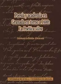 POESIA Y ACADEMIA EN GRANADA EN TORNO A 1600: LA POÉTICA SILV