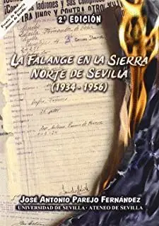 LA FALANGE EN LA SIERRA NORTE DE SEVILLA (1934-1956) LA FALANGE EN LA SIERRA NORTE DE SEVILLA (1934-1956)