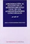 APROXIMACION AL ESTUDIO DE LA RESPONSABILIDAD CIVIL DE LOS ADMINISTRADORES CONCURSALES APROXIMACION AL ESTUDIO DE LA RESPONSABILIDAD CIVIL DE LOS ADMINISTRADORES CONCURSALES