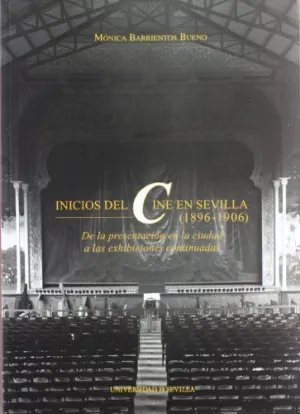 INICIOS DEL CINE EN SEVILLA (1896-1906): DE LA PRESENTACIÓN EN LA CIUDAD A LAS EXHIBICIONES CONTINUA