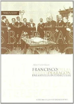 FRANCISCO DE LAS BARRAS DE ARAGON EN LA SEVILLA INTERSECULAR