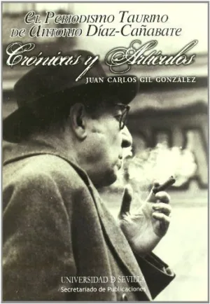 EL PERIODISMO TAURINO DE ANTONIO DÍAZ-CAÑABATE: CRÓNICAS Y ARTÍCULOS