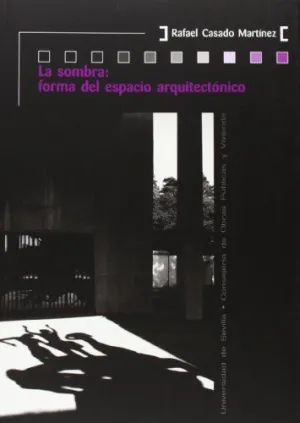 LA SOMBRA: FORMA DEL ESPACIO ARQUITECTÓNICO LA SOMBRA: FORMA DEL ESPACIO ARQUITECTÓNICO