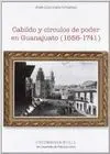 CABILDO Y CÍRCULOS DE PODER EN GUANAJUATO (1656-1741) CABILDO Y CÍRCULOS DE PODER EN GUANAJUATO (1656-1741)