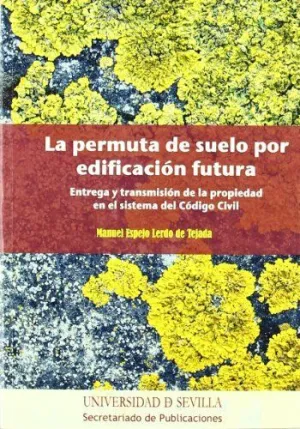 LA PERMUTA DE SUELO POR EDIFICACIÓN FUTURA: ENTREGA Y TRANSMISIÓN DE LA PROPIEDAD EN EL SISTEMA DEL