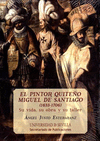 EL PINTOR QUITEÑO MIGUEL DE SANTIAGO (1633-1706): SU VIDA, SU OBRA Y SU TALLER