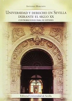 UNIVERSIDAD Y DERECHO EN SEVILLA DURANTE EL SIGLO XX: CONTRIBUCIONES PARA SU ESTUDIO