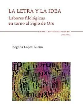 LA LETRA Y LA IDEA. LABORES FILOLÓGICAS EN TORNO AL SIGLO DE ORO LA LETRA Y LA IDEA. LABORES FILOLÓGICAS EN TORNO AL SIGLO DE ORO