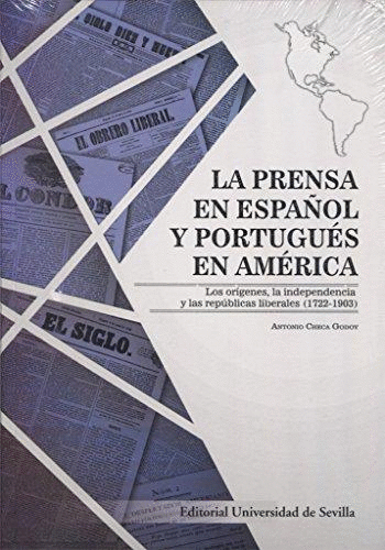 LA PRENSA EN ESPAÑOL Y PORTUGUÉS EN AMÉRICA: LOS ORÍGENES, LA INDEPENDENCIA Y LAS REPÚBLICAS LIBERAL