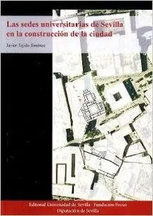 LAS SEDES UNIVERSITARIAS DE SEVILLA EN LA CONSTRUCCIÓN DE LA CIUDAD
