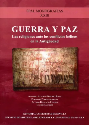 GUERRA Y PAZ: LAS RELIGIONES ANTE LOS CONFLICTOS BÉLICOS EN LA ANTIGÜEDAD GUERRA Y PAZ: LAS RELIGIONES ANTE LOS CONFLICTOS BÉLICOS EN LA ANTIGÜEDAD