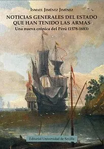 Noticias Generales del Estado Quehan Tenido las Armas: una Nueva Crónica del Perú (1578-1683)