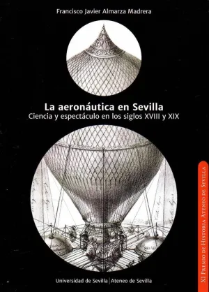 LA AERONÁUTICA EN SEVILLA: CIENCIA Y ESPECTÁCULO EN LOS SIGLOS XVIII Y XIX