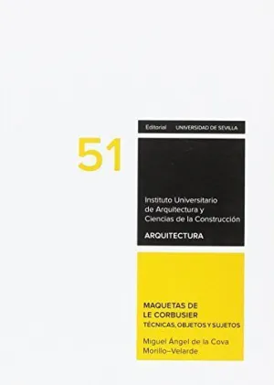 MAQUETAS DE LE CORBUSIER: TÉCNICAS, OBJETOS Y SUJETOS MAQUETAS DE LE CORBUSIER: TÉCNICAS, OBJETOS Y SUJETOS