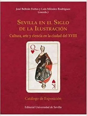 SEVILLA EN EL SIGLO DE LA ILUSTRACIÓN: CULTURA, ARTE Y CIENCIA EN LA CIUDAD DEL XVIII
