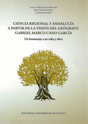 CIENCIA REGIONAL Y ANDALUCÍA A PARTIR DE LA VISIÓN DEL GEÓGRAFO GABRIEL MARCO CANO GARCÍA: UN HOMENA