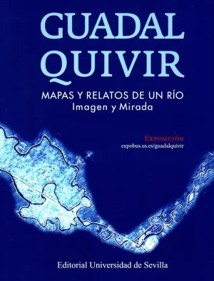 GUADALQUIVIR. MAPAS Y RELATOS DE UN RÍO: IMAGEN Y MIRADA