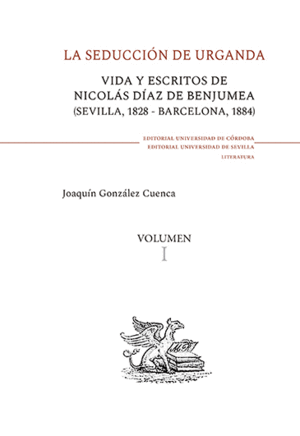 LA SEDUCCIÓN DE URGANDA: VIDA Y SECRETOS DE NICOLÁS DÍAZ DE BENJUMEA (SEVILLA, 1828- BARCELONS, 1884