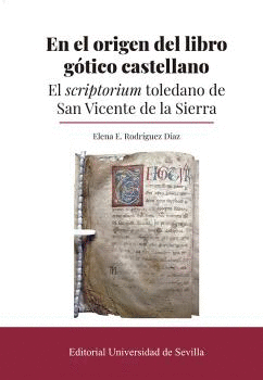 EN EL ORIGEN DEL LIBRO GÓTICO CASTELLANO. EL SCRIPTORIUM TOLEDANO DE SAN VICENTE DE LA SIERRA