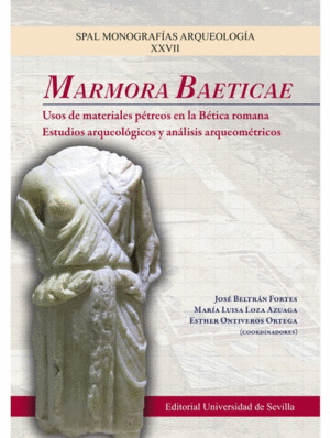 MORMORA BAETICAE: USOS DE MATERIALES PÉTREOS EN LA BÉTICA ROMANA ESTUDIOS ARQUEOLÓGICOS Y ANÁLISIS