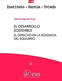 EL DESARROLLO SOSTENIBLE. EL DERECHO EN LA BÚSQUEDA DEL EQUILIBRIO