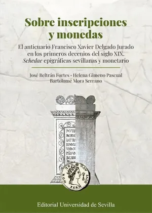 SOBRE INSCRIPCIONES Y MONEDAS. EL ANTICUARIO FRANCISCO XAVIER DELGADO JURADO EN LOS PRIMEROS DECENIO