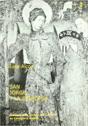 SAN JORGE Y LA PRINCESA : DIÁLOGOS DE LA PINTURA DEL SIGLO XV EN CATALUÑA Y ARAGÓN SAN JORGE Y LA PRINCESA : DIÁLOGOS DE LA PINTURA DEL SIGLO XV EN CATALUÑA Y ARAGÓN