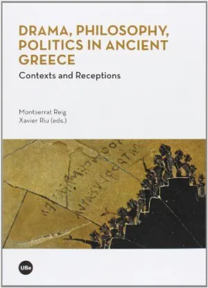 DRAMA, PHILOSOPHY, POLITICS IN ANCIENT GREECE: CONTEXTS AND RECEPTIONS DRAMA, PHILOSOPHY, POLITICS IN ANCIENT GREECE: CONTEXTS AND RECEPTIONS