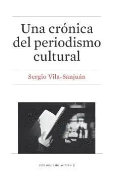 UNA CRONICA DEL PERIODISMO CULTURAL UNA CRONICA DEL PERIODISMO CULTURAL