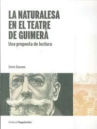 LA NATURALESA EN EL TEATRE DE GUIMERÀ: UNA PROPOSTA DE LECTURA LA NATURALESA EN EL TEATRE DE GUIMERÀ: UNA PROPOSTA DE LECTURA