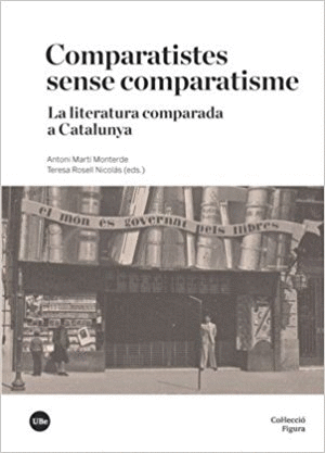 COMPARATISTES SENSE COMPARATISME: LA LITERATURA COMPARADA A CATALUNYA
