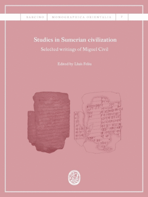 STUDIES IN SUMERIAN CIVILIZATION: SELECTED WRITING OF MIGUEL CIVIL