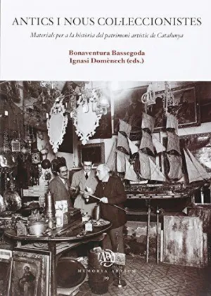 ANTICS I NOUS COL·LECCIONISTES: MATERIALS PER A LA HISTÒRIA DEL PATRIMONI ARTÍSTIC DE CATALUNYA