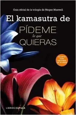 EL KAMASUTRA DE PIDEME LO QUE QUIERAS: GUÍA OFICIAL DE LA TRILOGÍA DE MEGAN MAXWELL