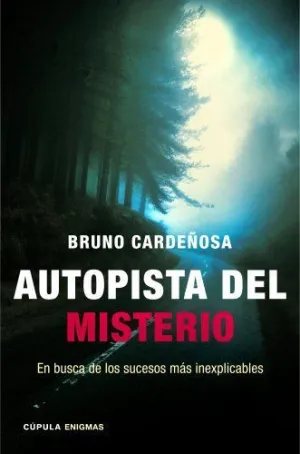 LA AUTOPISTA DEL MISTERIO: EN BUSCA DE LOS SUCESOS MÁS INEXPLICABLES