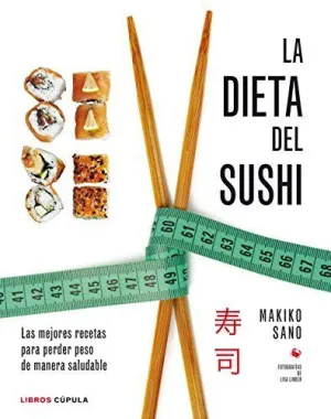 LA DIETA DEL SUSHI: LAS MEJORES RECETAS PARA PERDER PESO DE MANERA SALUDABLE