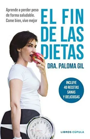 EL FIN DE LAS DIETAS: APRENDE A PERDER PESO DE FORMA SALUDABLE. COME BIEN, VIVE MEJOR