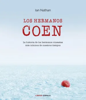 LOS HERMANOS COEN: LA HISTORIA DE LOS HERMANOS CINEASTAS MÁS ICÓNICOS DE NUESTROS TIEMPOS