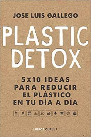 PLASTIC DETOX: 5X10 IDEAS PARA REDUCIR EL PLÁSTICO EN TU DÍA A DÍA