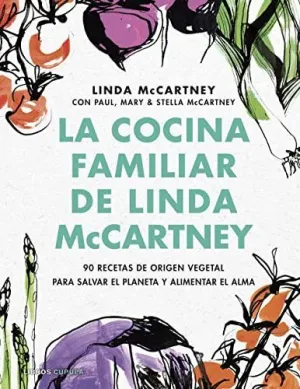 LA COCINA FAMILIAR DE LINDA MCCARTNEY. MÁS DE 90 RECETAS DE ORIGEN VEGETAL PARA SALVAR EL PLANETA Y
