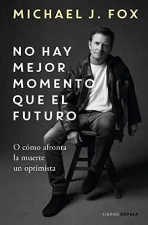 No Hay Mejor Momento que el Futuro o Cómo Afronta la Muerte un Optimista