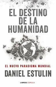 EL DESTINO DE LA HUMANIDAD: EL NUEVO PARADIGMA MUNDIAL